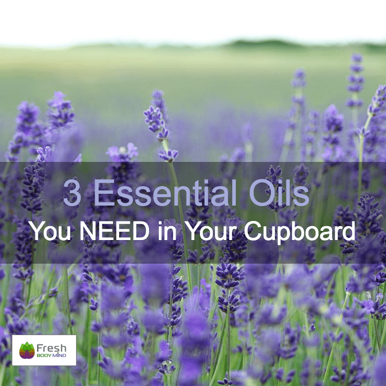 3 ESSENTIAL OILS YOU NEED IN YOUR CUPBOARD - Fresh Healthcare
