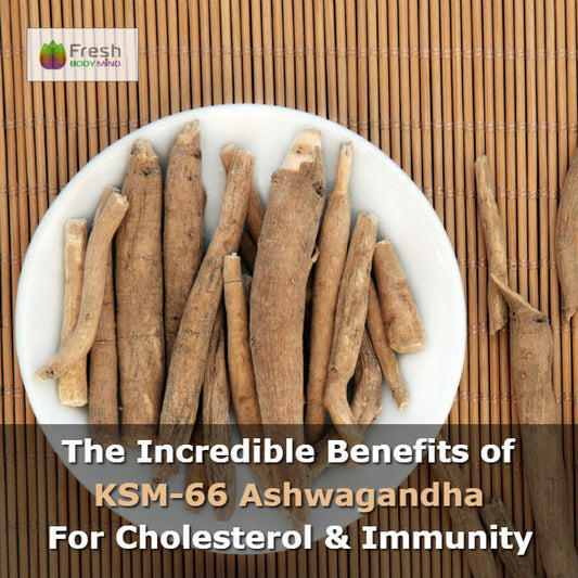 THE INCREDIBLE BENEFITS OF KSM-66 ASHWAGANDHA FOR CHOLESTEROL AND IMMUNITY