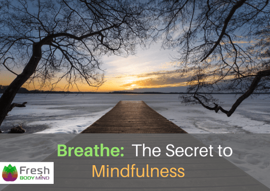 BREATHE: THE SECRET TO MINDFULNESS - Fresh Healthcare