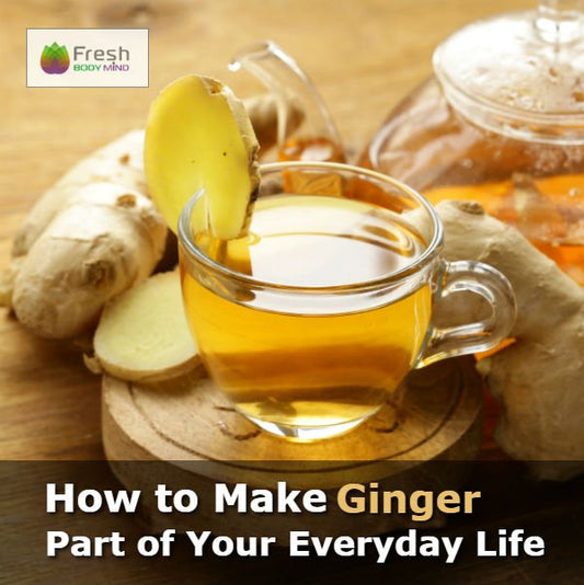 How to Make Ginger Part of Your Everyday Life - Fresh Healthcare
