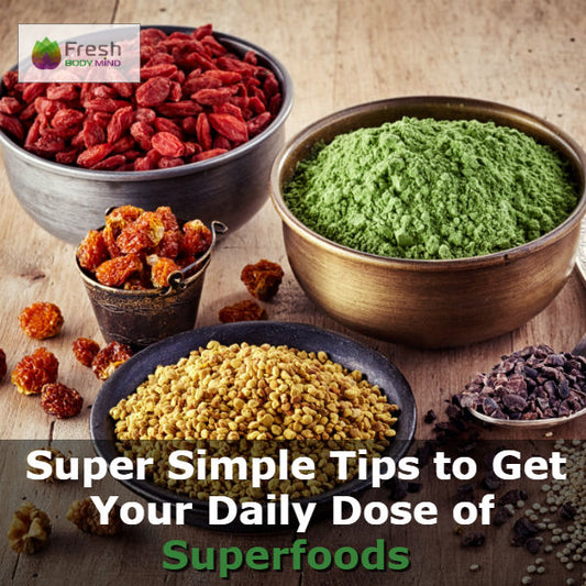 SUPER SIMPLE TIPS TO GET YOUR DAILY DOSE OF SUPERFOODS