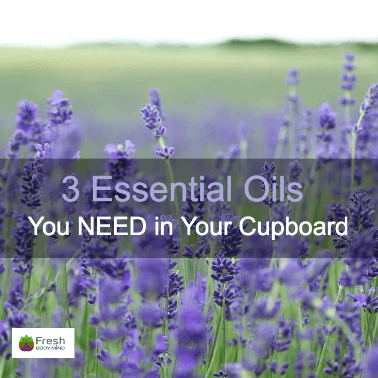 3 ESSENTIAL OILS YOU NEED IN YOUR CUPBOARD - Fresh Healthcare