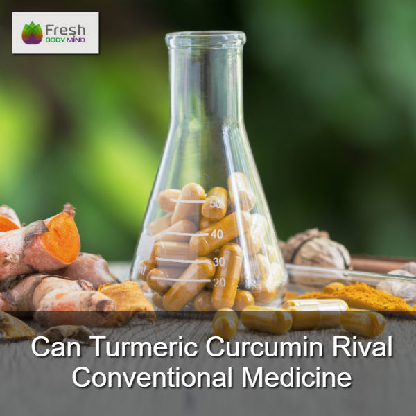 CAN TURMERIC CURCUMIN RIVAL CONVENTIONAL MEDICINE?