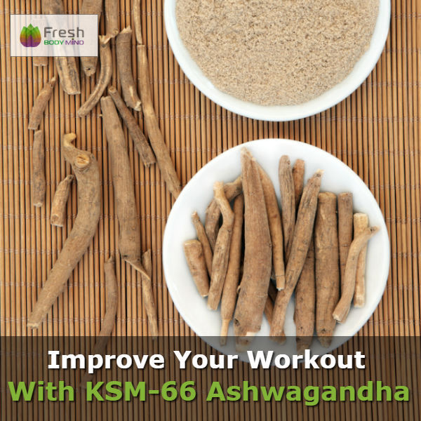 HOW KSM-66 ASHWANGANDHA COULD HELP IMPROVE YOUR WORKOUT