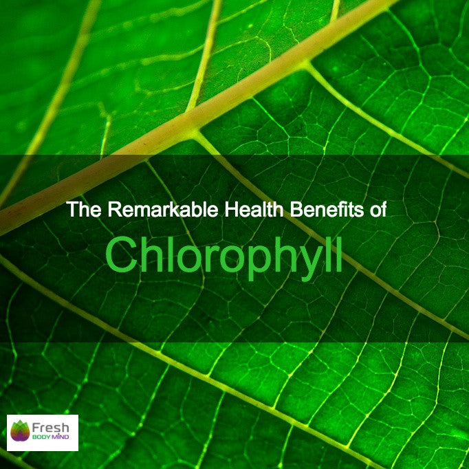 THE REMARKABLE HEALTH BENEFITS OF CHLOROPHYLL