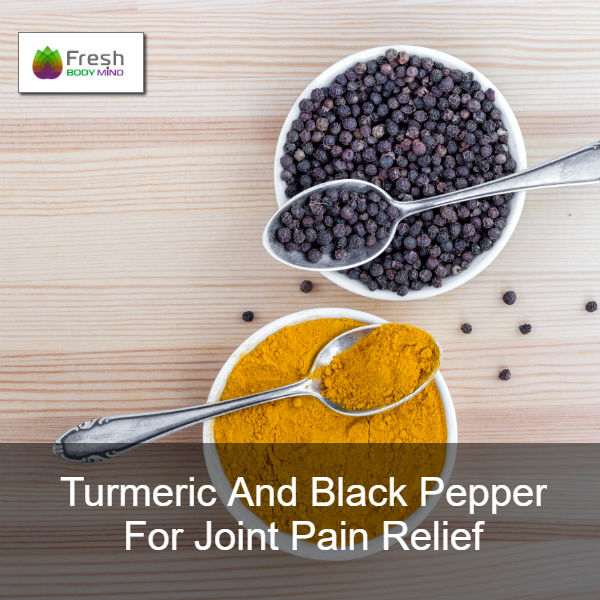 TURMERIC AND BLACK PEPPER FOR JOINT PAIN RELIEF