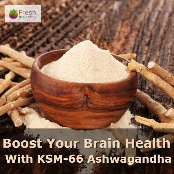 BOOST YOUR BRAIN HEALTH WITH ASHWAGANDHA KSM-66 - Fresh Healthcare