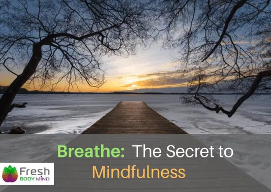 BREATHE: THE SECRET TO MINDFULNESS - Fresh Healthcare