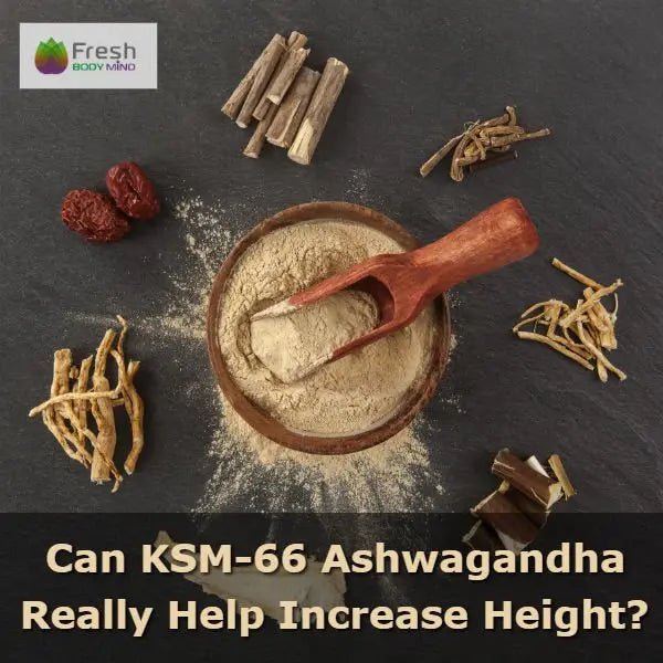 CAN ASHWAGANDHA KSM-66 REALLY HELP INCREASE HEIGHT? - Fresh Healthcare