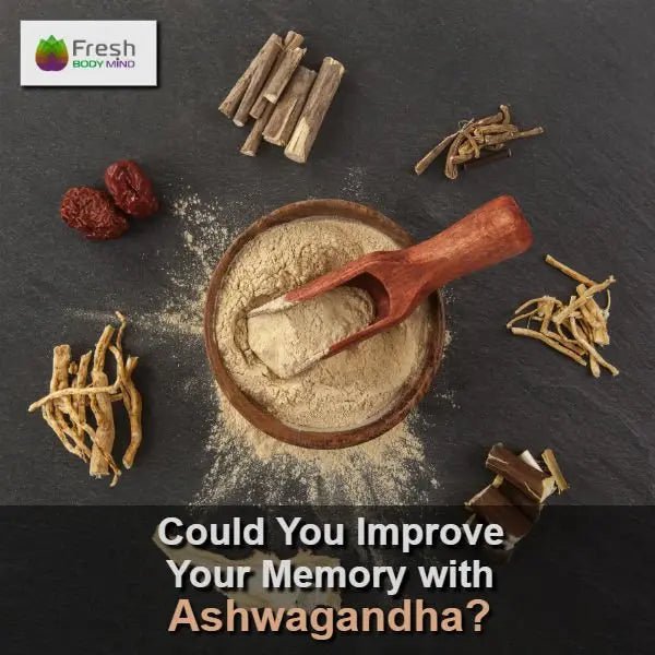 COULD YOU IMPROVE YOUR MEMORY WITH ASHWAGANDHA? - Fresh Healthcare