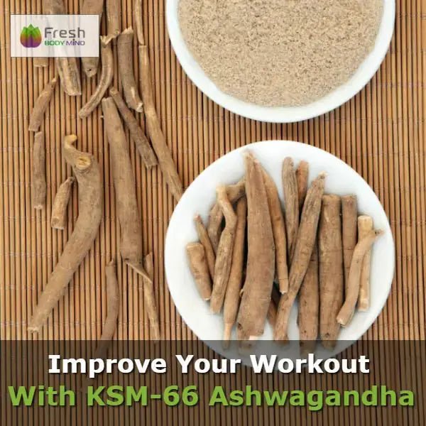 HOW KSM-66 ASHWANGANDHA COULD HELP IMPROVE YOUR WORKOUT - Fresh Healthcare