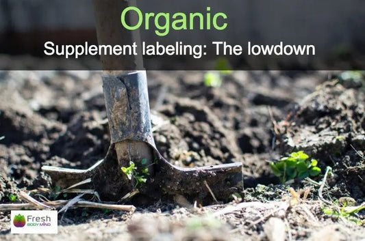 ORGANIC SUPPLEMENT LABELING: THE LOW DOWN - Fresh Healthcare
