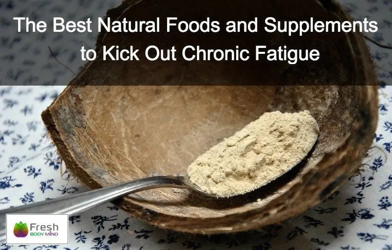 THE BEST NATURAL FOODS AND SUPPLEMENTS TO KICK OUT CHRONIC FATIGUE - Fresh Healthcare