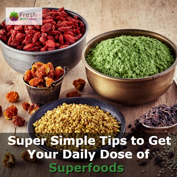 SUPER SIMPLE TIPS TO GET YOUR DAILY DOSE OF SUPERFOODS